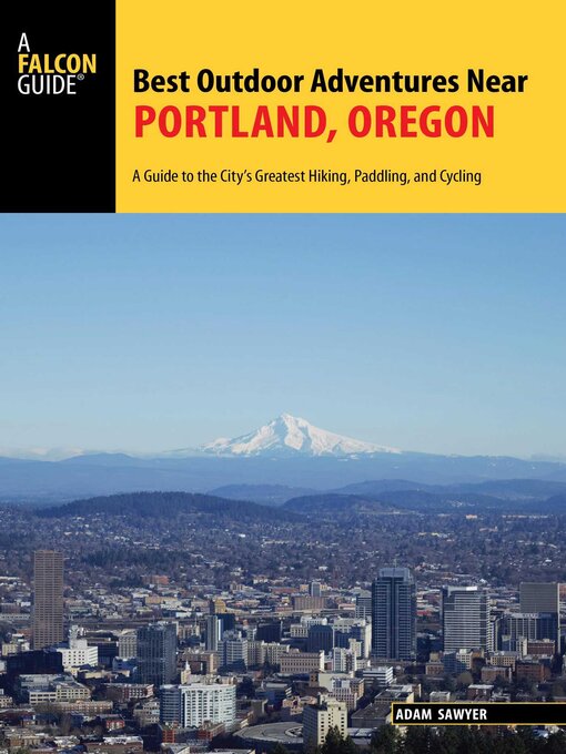 Title details for Best Outdoor Adventures Near Portland, Oregon by Adam Sawyer - Available